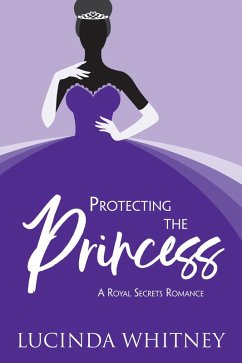 Protecting the Princess (Royal Secrets) (eBook, ePUB) - Whitney, Lucinda