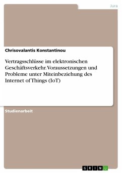 Vertragsschlüsse im elektronischen Geschäftsverkehr. Voraussetzungen und Probleme unter Miteinbeziehung des Internet of Things (IoT) - Konstantinou, Chrisovalantis