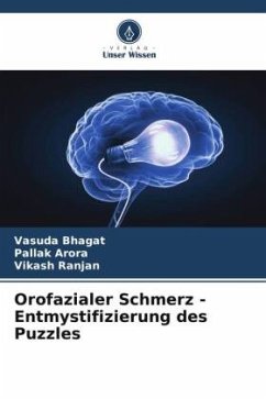 Orofazialer Schmerz - Entmystifizierung des Puzzles - Bhagat, Vasuda;Arora, Pallak;Ranjan, Vikash