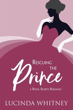 Rescuing the Prince (Royal Secrets) (eBook, ePUB) - Whitney, Lucinda