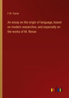 An essay on the origin of language, based on modern researches, and especially on the works of M. Renan