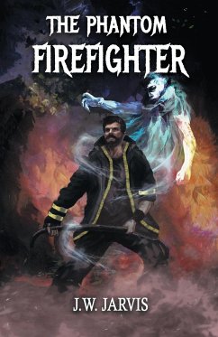 The Phantom Firefighter - Jarvis, J. W.