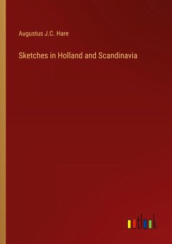 Sketches in Holland and Scandinavia - Hare, Augustus J. C.