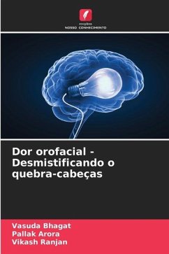 Dor orofacial - Desmistificando o quebra-cabeças - Bhagat, Vasuda;Arora, Pallak;Ranjan, Vikash