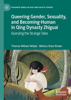 Queering Gender, Sexuality, and Becoming-Human in Qing Dynasty Zhiguai (eBook, PDF) - Whyke, Thomas William; Brown, Melissa Shani