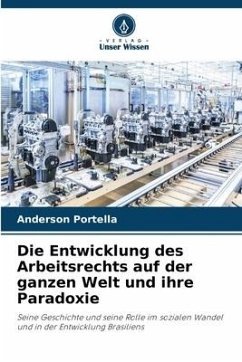 Die Entwicklung des Arbeitsrechts auf der ganzen Welt und ihre Paradoxie - Portella, Anderson