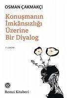 Konusmanin Imkansizligi Üzerine Bir Diyalog - Cakmakci, Osman