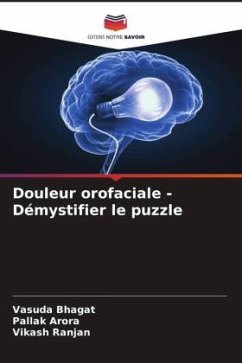 Douleur orofaciale - Démystifier le puzzle - Bhagat, Vasuda;Arora, Pallak;Ranjan, Vikash