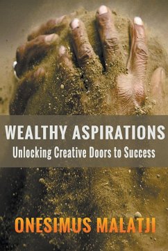 Wealthy Aspirations: Unlocking Creative Doors to Success - Malatji, Onesimus The Blender