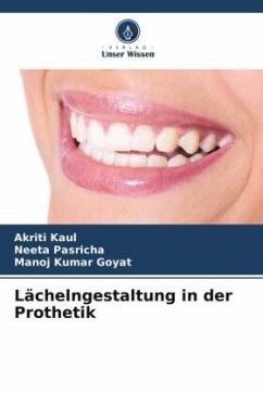 Lächelngestaltung in der Prothetik - Kaul, Akriti;Pasricha, Neeta;Goyat, Manoj Kumar