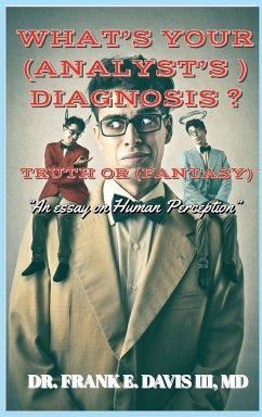 WHAT'S YOUR (ANALYST'S) DIAGNOSIS ? TRUTH OR (FANTASY) ? - Davis III, Frank E