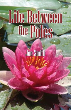 Life Between the Poles - Smith, Joseph Connolly