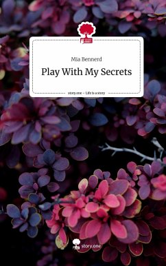 Play With My Secrets. Life is a Story - story.one - Bennerd, Mia