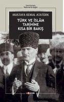 Türk ve Islam Tarihine Kisa Bir Bakis - Kemal Atatürk, Mustafa