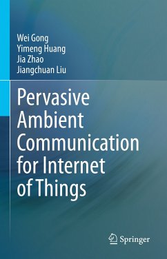 Pervasive Ambient Communication for Internet of Things (eBook, PDF) - Gong, Wei; Huang, Yimeng; Zhao, Jia; Liu, Jiangchuan