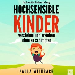 Hochsensible Kindererziehung - Hochsensible Kinder verstehen und erziehen, ohne zu schimpfen (MP3-Download) - Weinbach, Paula