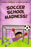 Soccer School Madness! (eBook, ePUB)