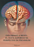 Explorando a Mente: Id, Ego e Superego na Perspectiva da Psicanálise (eBook, ePUB)