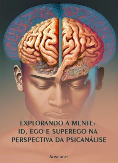 Explorando a Mente: Id, Ego e Superego na Perspectiva da Psicanálise (eBook, ePUB) - Rope, Aline