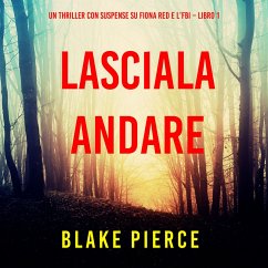 Lasciala andare (Un thriller con suspense su Fiona Red e l'FBI – Libro 1) (MP3-Download) - Pierce, Blake