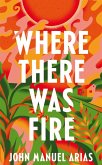 Where There Was Fire (eBook, ePUB)