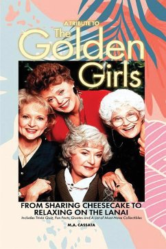A Tribute to The Golden Girls: From Sharing Cheesecake to Relaxing on the Lanai (eBook, ePUB) - Cassata, M. A.