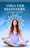Yoga for Beginners: Navigating the Path to Physical and Mental Wellbeing (eBook, ePUB)