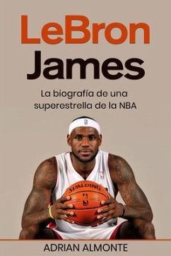 LeBron James (eBook, ePUB) - Almonte, Adrian