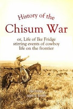 History of the Chisum War; or, Life of Ike Fridge (eBook, ePUB) - Fridge, Ike; Smith, Jodie D.