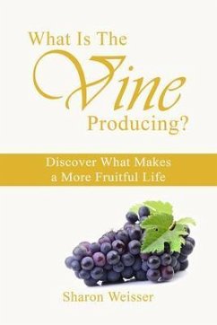 What Is The Vine Producing? (eBook, ePUB) - Weisser, Sharon