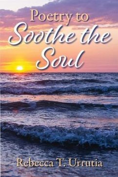 Poetry to Soothe the Soul (eBook, ePUB) - Urrutia, Rebecca T