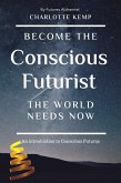 Become the Conscious Futurist the World Needs Now (Introduction to Futures Thinking) (eBook, ePUB)