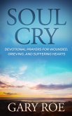 Soul Cry: Devotional Prayers for Wounded, Grieving, and Suffering Hearts (God and Grief Series) (eBook, ePUB)