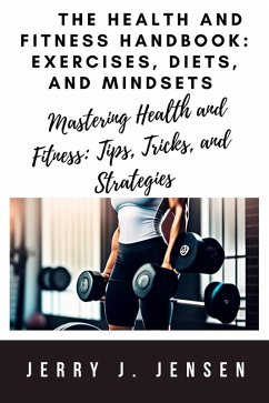 Cover The Health and Fitness Handbook: Exercises, Diets, and Mindsets (eBook, ePUB)