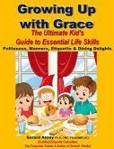 Growing Up with Grace: The Ultimate Kid's Guide to Essential Life Skills- Politeness, Manners, Etiquette & Dining Delights (eBook, ePUB)