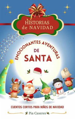Cover Emocionantes aventuras de Santa. Cuentos cortos para niños de navidad (Historias de Navidad, #1) (eBook, ePUB)