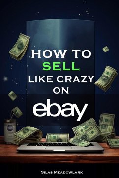 How To Sell Like Crazy On Ebay (eBook, ePUB) - Meadowlark, Silas