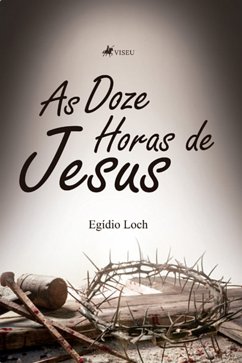 As Doze Horas de Jesus (eBook, ePUB) - Loch, Egídio