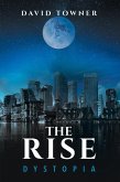 The Rise: Dystopia (The Rise Trilogy, #1) (eBook, ePUB) The Rise: Dystopia (The Rise Trilogy, #1) (eBook, ePUB)