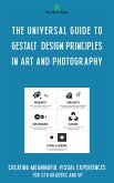 The Universal Guide to Gestalt Design Principles in Art and Photography (eBook, ePUB)
