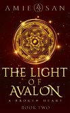 The Light of Avalon - A Broken Heart (The Light of Avalon Series, #2) (eBook, ePUB)