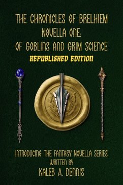 The Chronicles of Brelhiem Novella One: Of Goblins and Grim Science (Republished Edition) (eBook, ePUB) - Dennis, Kaleb A.