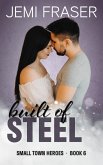 Built Of Steel (Small Town Heroes Romance, #6) (eBook, ePUB)