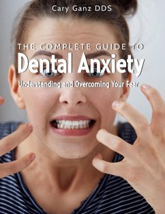 Cover The Complete Guide to Dental Anxiety: Understanding and Overcoming Your Fear (All About Dentistry) (eBook, ePUB)