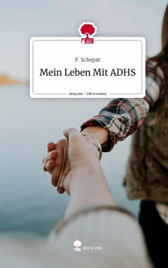Mein Leben Mit ADHS. Life is a Story - story.one - Schepat, F.