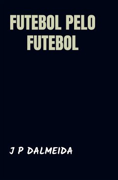 Futebol pelo Futebol - Dalmeida, J P