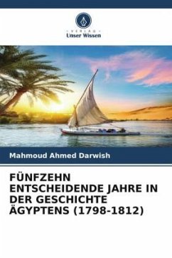 FÜNFZEHN ENTSCHEIDENDE JAHRE IN DER GESCHICHTE ÄGYPTENS (1798-1812) - Darwish, Mahmoud Ahmed