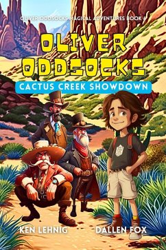 Oliver Oddsocks Cactus Creek Showdown (Oliver Oddsocks Magical Adventures, #6) (eBook, ePUB) - Lehnig, Ken; Fox, Dallen