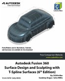 Autodesk Fusion 360 Surface Design and Sculpting with T-Spline Surfaces (6th Edition): July 2023 (eBook, ePUB)