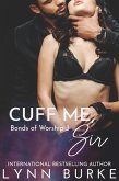 Cuff Me, Sir: BDSM Contemporary Romance (Bonds of Worship BDSM Romance Series, #3) (eBook, ePUB) Cuff Me, Sir: BDSM Contemporary Romance (Bonds of Worship BDSM Romance Series, #3) (eBook, ePUB)